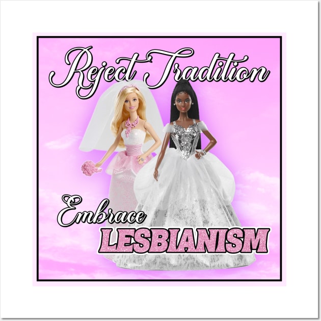 Reject Tradition - Embrace Lesbianism - Funny Barbie Wall Art by Football from the Left